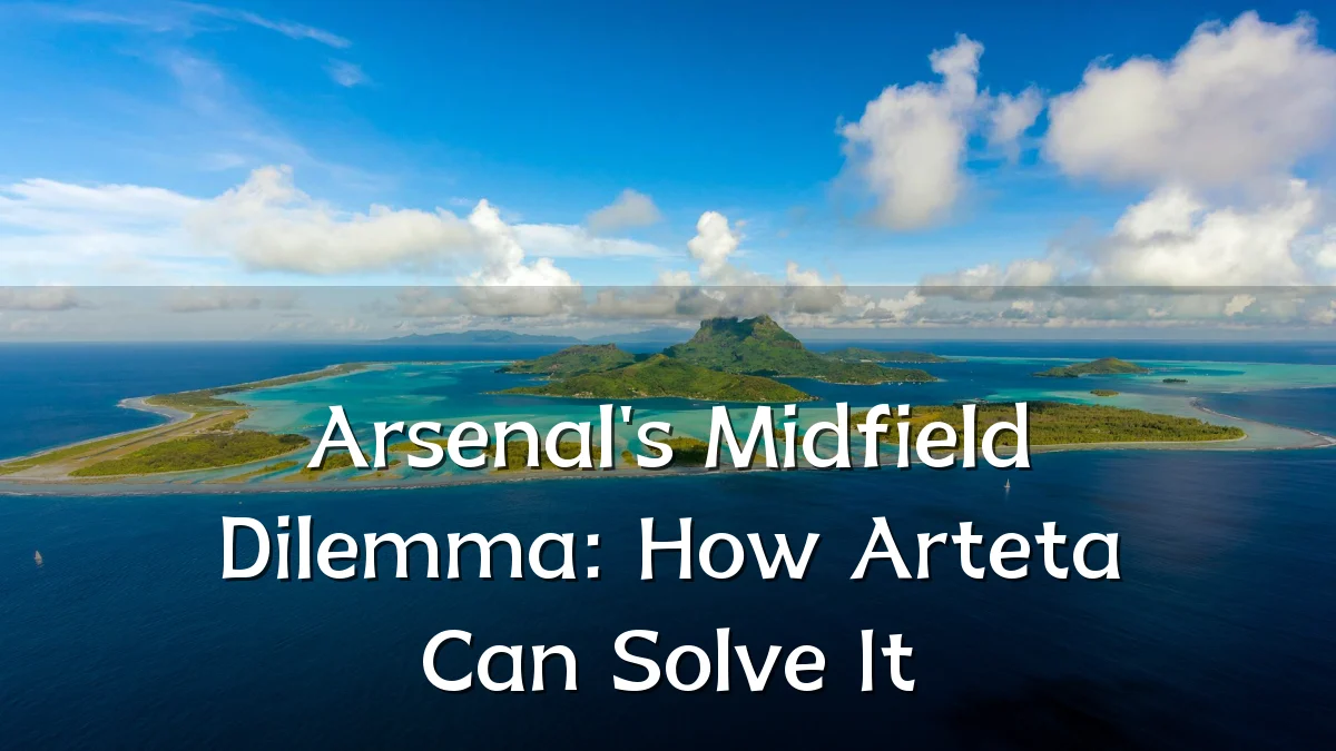 Arsenal's Midfield Dilemma: How Arteta Can Solve It