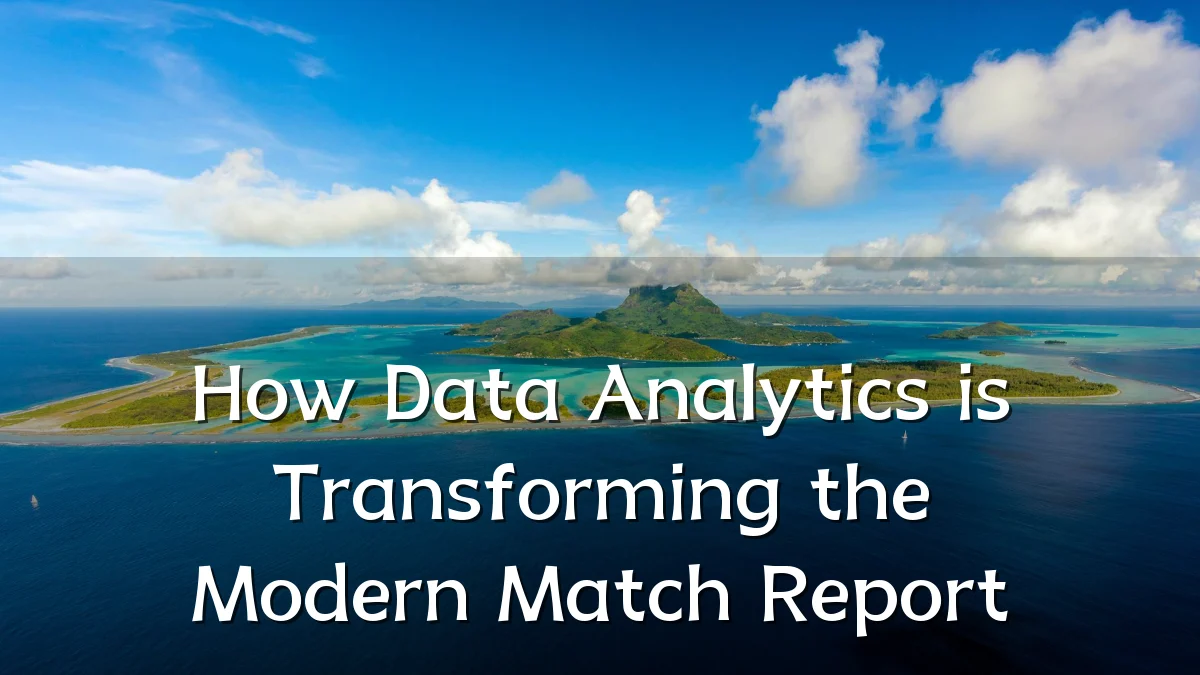 How Data Analytics is Transforming the Modern Match Report