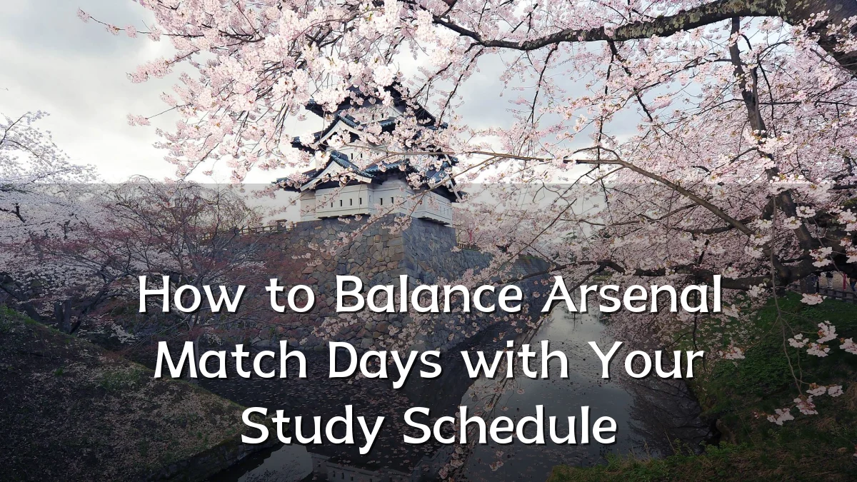 How to Balance Arsenal Match Days with Your Study Schedule