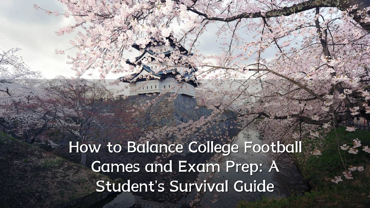 How to Balance College Football Games and Exam Prep: A Student's Survival Guide