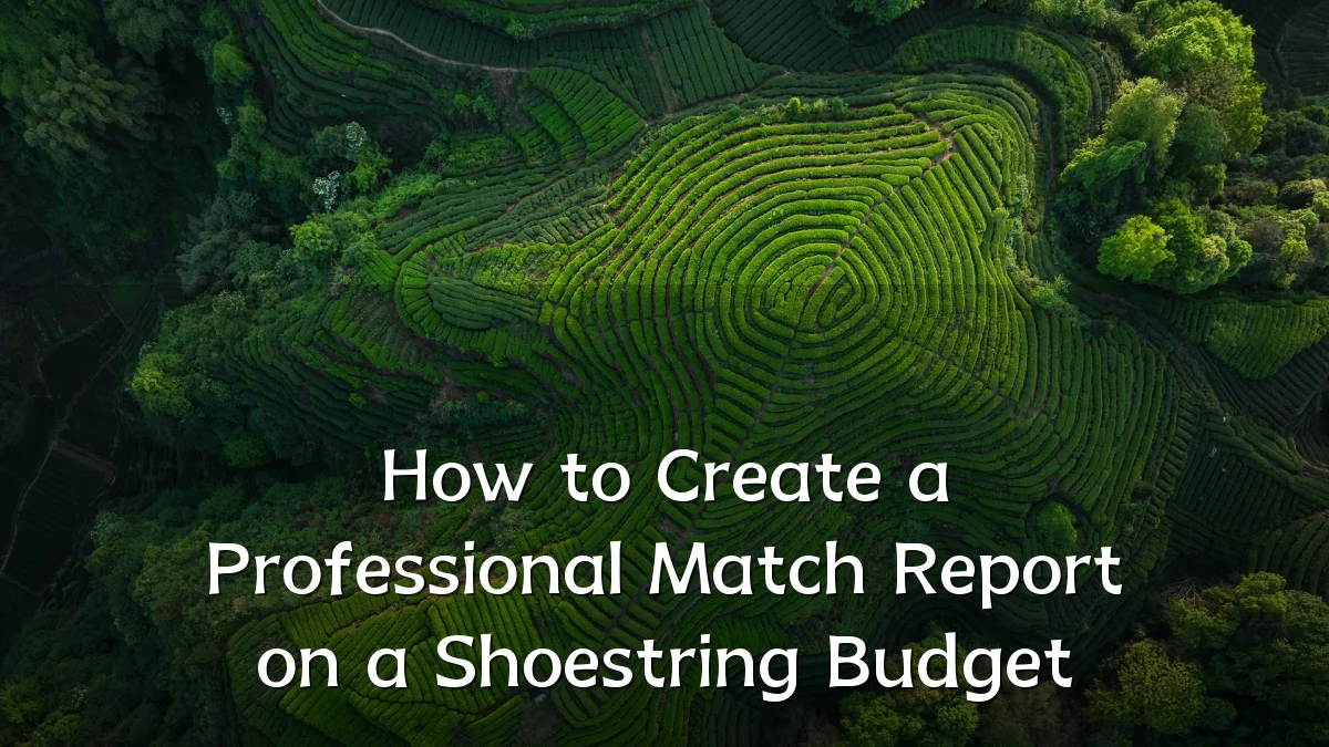 How to Create a Professional Match Report on a Shoestring Budget