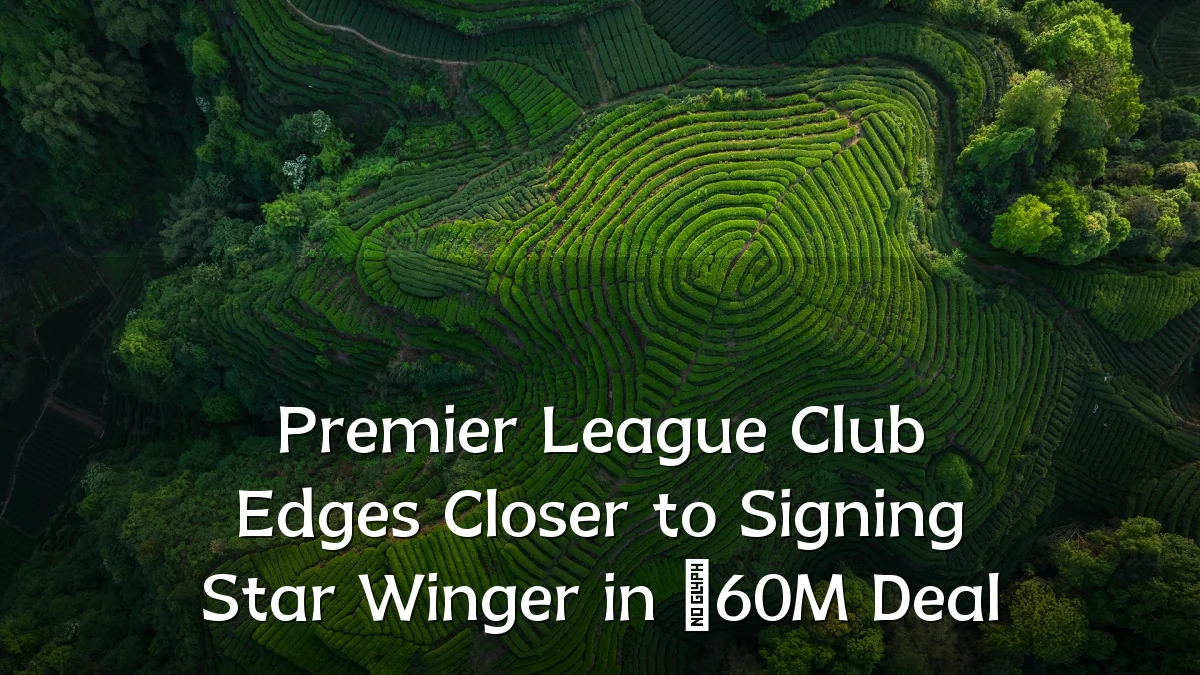 Premier League Club Edges Closer to Signing Star Winger in €60M Deal