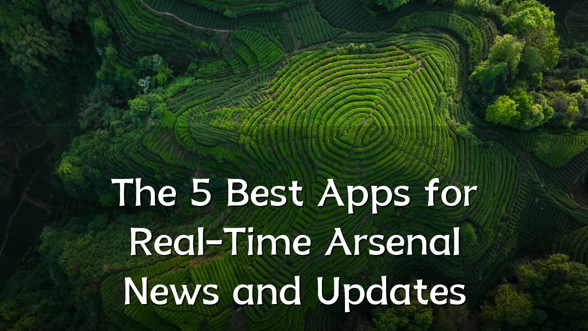 The 5 Best Apps for Real-Time Arsenal News and Updates