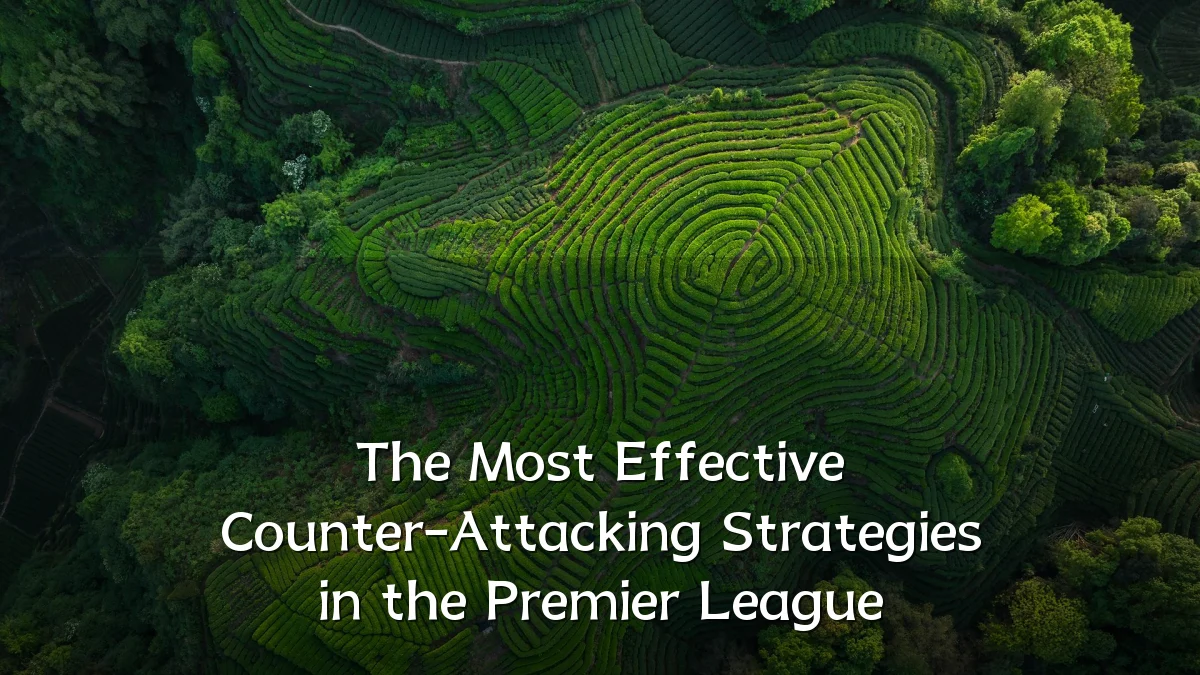 The Most Effective Counter-Attacking Strategies in the Premier League