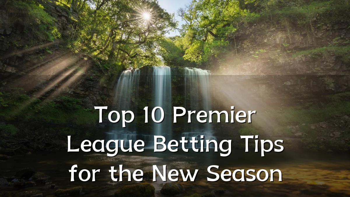 Top 10 Premier League Betting Tips for the New Season