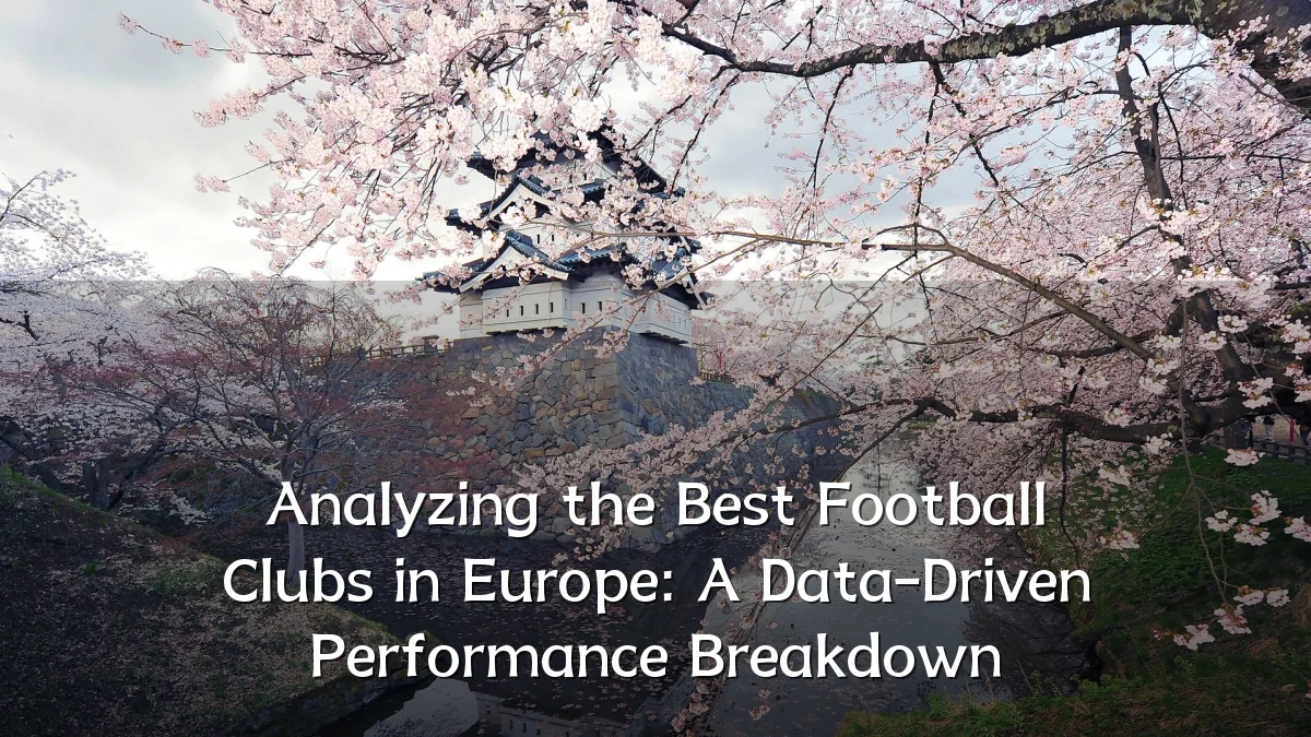 Analyzing the Best Football Clubs in Europe: A Data-Driven Performance Breakdown