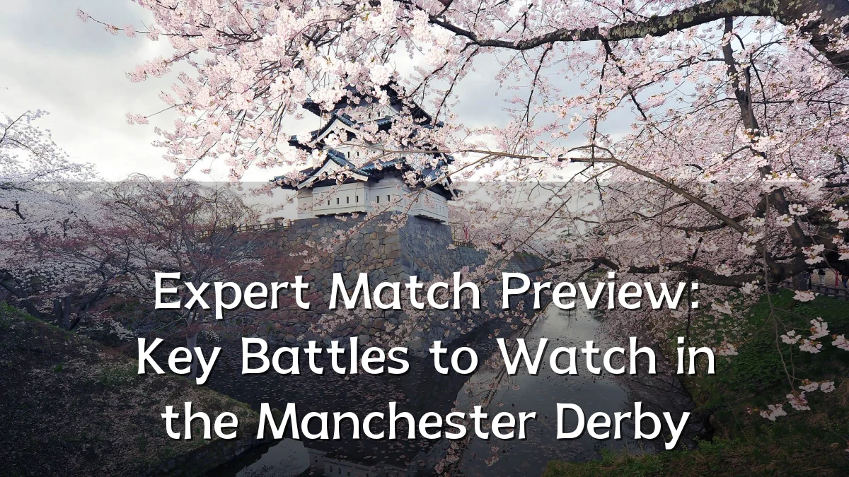 Expert Match Preview: Key Battles to Watch in the Manchester Derby