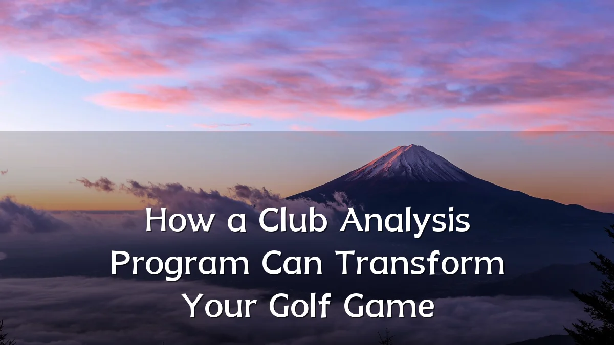 How a Club Analysis Program Can Transform Your Golf Game
