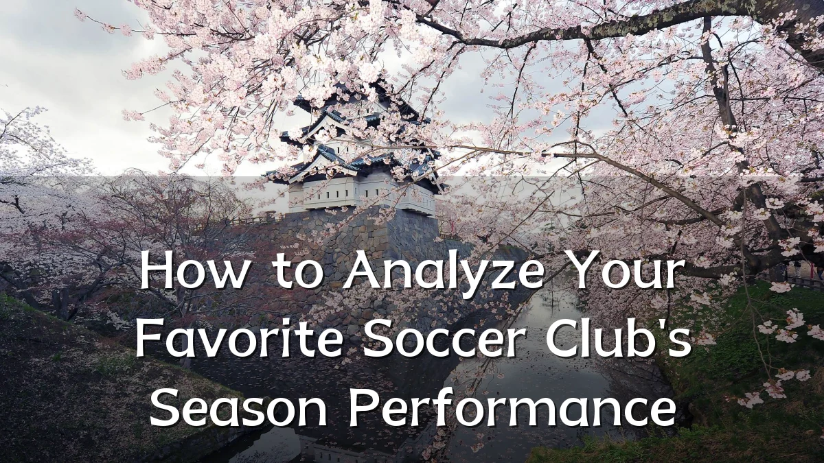How to Analyze Your Favorite Soccer Club's Season Performance