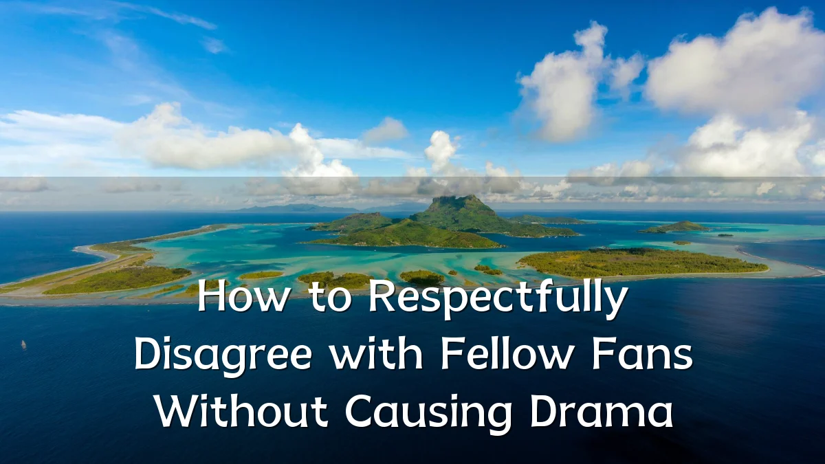 How to Respectfully Disagree with Fellow Fans Without Causing Drama