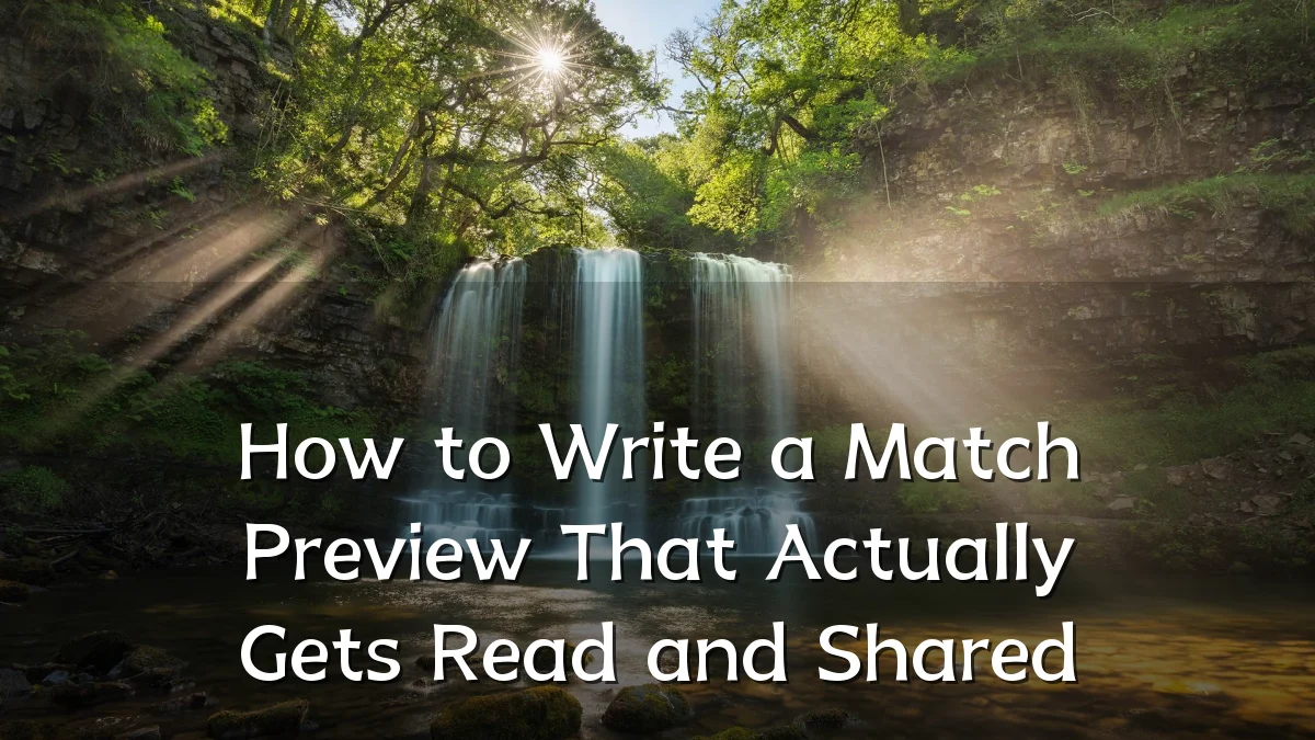 How to Write a Match Preview That Actually Gets Read and Shared
