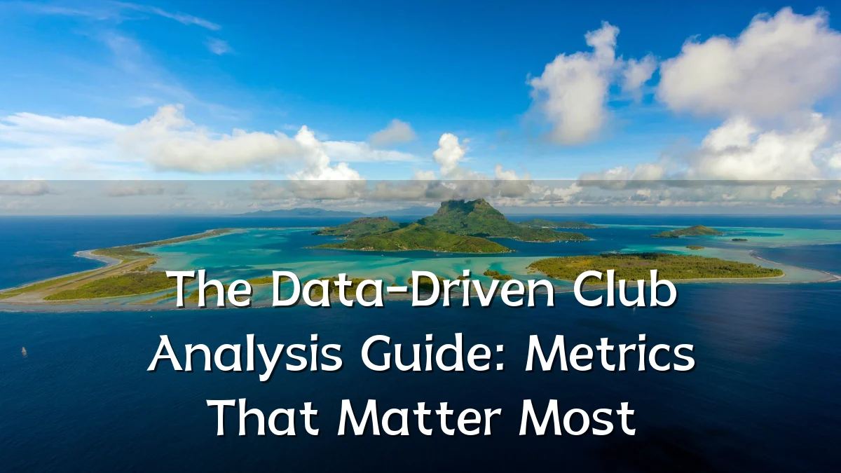 The Data-Driven Club Analysis Guide: Metrics That Matter Most
