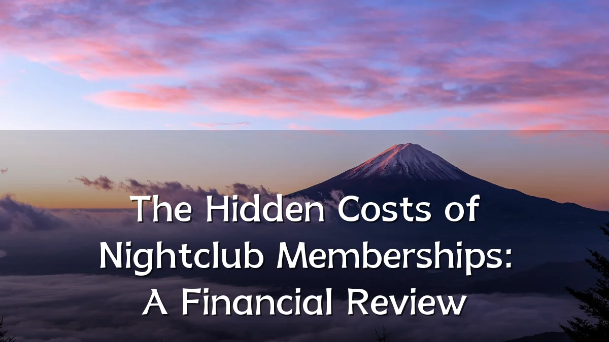 The Hidden Costs of Nightclub Memberships: A Financial Review