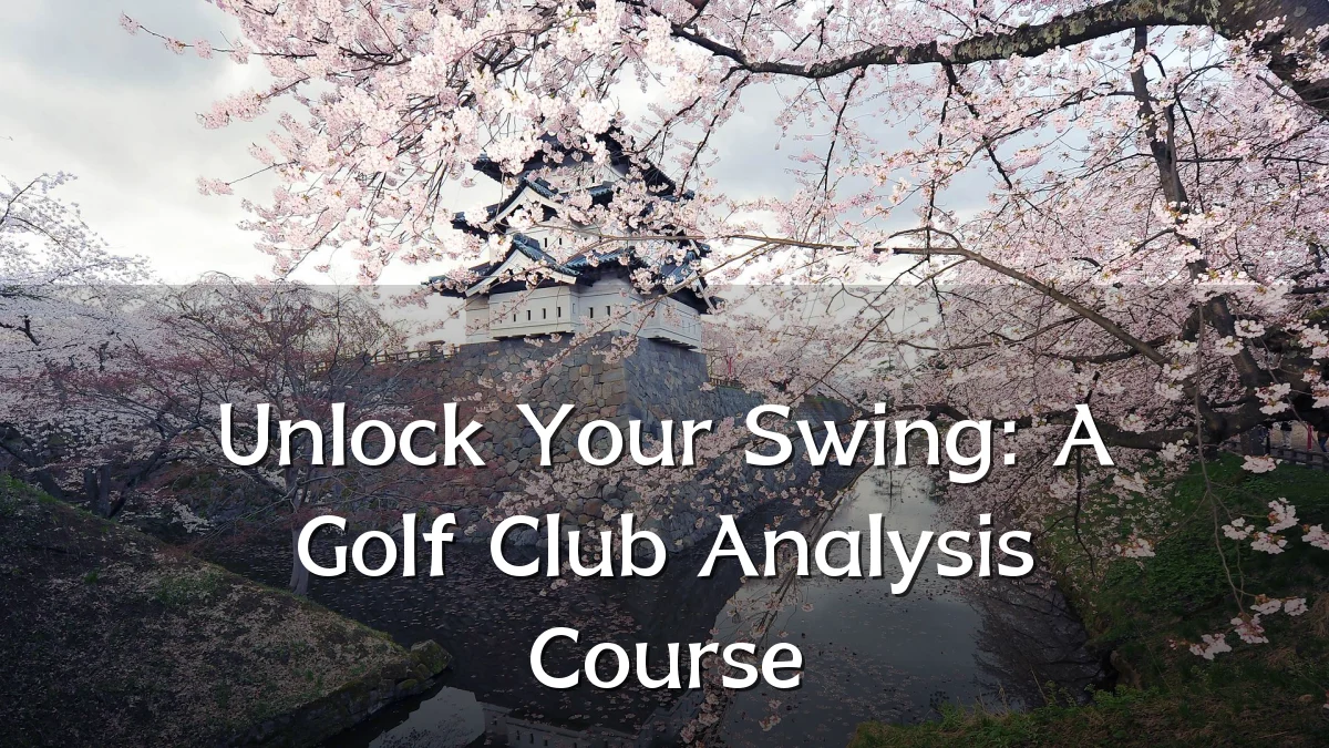 Unlock Your Swing: A Golf Club Analysis Course